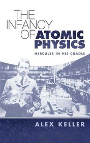 The Infancy of Atomic Physics: Hercules in His Cradle (Dover Science Books)