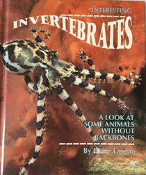 Interesting Invertebrates: A Look at Some Animals Without Backbones (First Book)