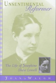 Unsentimental Reformer : The Life of Josephine Shaw Lowell