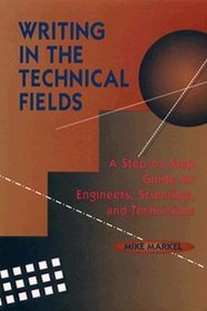 Writing in the Technical Fields: A Step-by-Step Guide for Engineers, Scientists, and Technicians