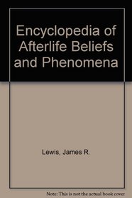 Encyclopedia of Afterlife Beliefs and Phenomena