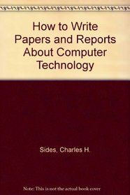 How to write papers and reports about computer technology (The Professional writing series)