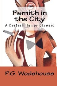Psmith In The City: A British Humor Classic