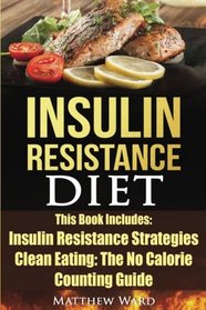 Insulin Resistance Diet: 2 Manuscripts - Insulin Resistance, Clean Eating No Calorie Counting Guide