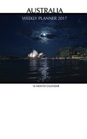 Australia Weekly Planner 2017: 16 Month Calendar