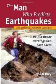 The Man Who Predicts Earthquakes : Jim Berkland, Maverick Geologist--How His Quake Warnings Can Save Lives