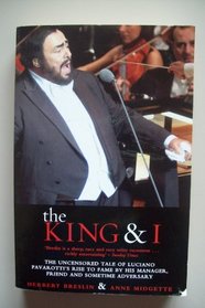 The King and I: The Uncensored Tale of Luciano Pavorotti's Rise to Fame by his Manager, Friend and Sometime Adversary
