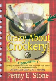 Crazy about Crockery: 3 Books in One (101 Easy and Inexpensive Recipes * 101 Recipes for Soups & Stews * 101 Recipes for Entertaining)