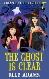 The Ghost is Clear (A Reaper Witch Mystery)