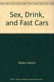 Sex, Drink and Fast Cars