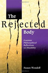 The Rejected Body: Feminist Philosophical Reflections on Disability