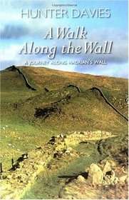 A Walk Along the Wall: A Journey Along Hadrian's Wall
