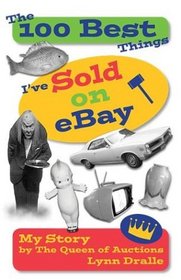 The 100 Best Things I've Sold on eBay: My Story--by The Queen of Auctions (The 100 Best Things I've Sold, 1)