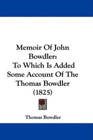 Memoir Of John Bowdler: To Which Is Added Some Account Of The Thomas Bowdler (1825)