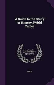 A Guide to the Study of History. [With] Tables