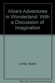 Alice's Adventures in Wonderland: With a Discussion of Imagination