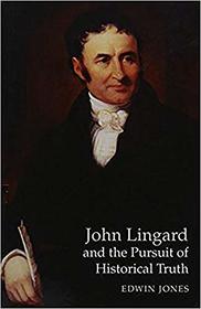 John Lingard And The Pursuit Of Historical Truth