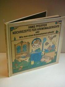 Kochrezepte fur Kriminalgerichte, oder, Wie man einen Kriminalroman schreibt (German Edition)