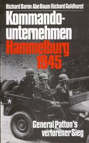Kommandounternehmen Hammelburg 1945: General Patton's verlorener Sieg