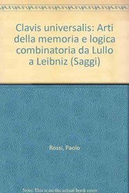 Clavis universalis: Arti della memoria e logica combinatoria da Lullo a Leibniz (Saggi) (Italian Edition)