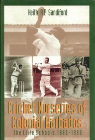 Cricket Nurseries of Colonial Barbados: the Elite Schools 1865-1966