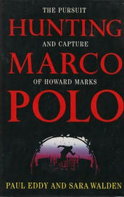 Hunting Marco Polo: The Pursuit of the Drug Smuggler Who Couldn't Be Caught by the Agent Who Wouldn't Quit