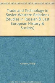 Trade and Technology in Soviet-Western Relations (Studies in Russian & East European History & Society)