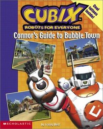 Cubix Robots for Everyone:  Connor's Guide to Bubble Town