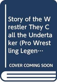 Story of the Wrestler They Call the Undertaker (Pro Wrestling Legends)