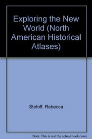 Exploring the New World (North American Historical Atlases)