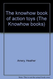 The knowhow book of action toys (The Knowhow books)