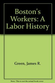 Boston's Workers: A Labor History