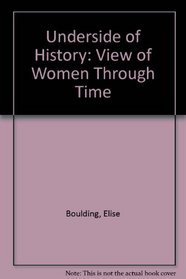 Underside of History: A View of Women Through Time