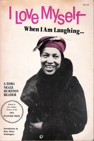 I Love Myself When I Am Laughing...and Then Again When I Am Looking Mean and Impressive: A Zora Neale Hurston Reader