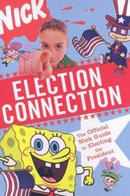 Election Connection: The Official Nickelodeon Guide To The 2004 Election (Turtleback School & Library Binding Edition)