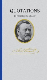 Quotations of Ulysses S. Grant (Great American Quote Books)