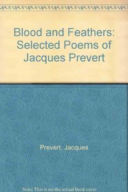 Blood and Feathers: Selected Poems of Jacques Prevert