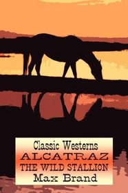Alcatraz, the Wild Stallion (Classic Westerns Series)