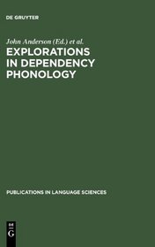 Explorations in Dependency Phonology (Publications in Language Sciences)