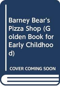 Barney Bear's Pizza Shop (Golden Book for Early Childhood)