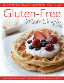 Gluten-Free Made Simple: Easy Everyday Meals That Everyone Can Enjoy