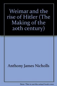 Weimar and the rise of Hitler (The Making of the 20th century)