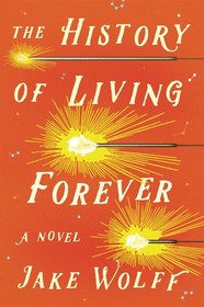 The History of Living Forever: A Novel