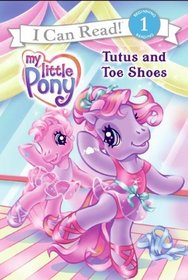 Tutus and Toe Shoes (My Little Pony) (I Can Read, Level 1)