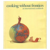 Cooking Without Frontiers : An International Cookbook
