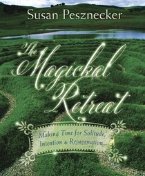 The Magickal Retreat: Making Time for Solitude, Intention & Rejuvenation