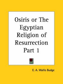 Osiris or The Egyptian Religion of Resurrection, Part 1