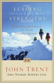 Leading From Your Strengths: Building Intimacy In Your Small Group (Leading from Your Strengths)