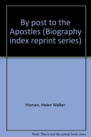 By post to the Apostles (Biography index reprint series)