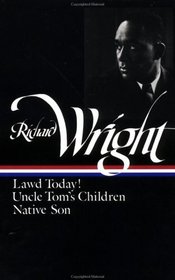 Richard Wright : Early Works : Lawd Today! / Uncle Tom's Children / Native Son (Library of America)
